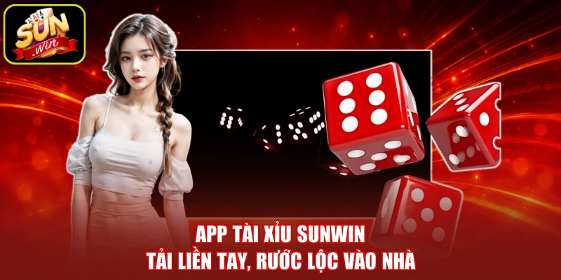 App Tài Xỉu SUNWIN - Tải Liền Tay, Rước Lộc Vào Nhà