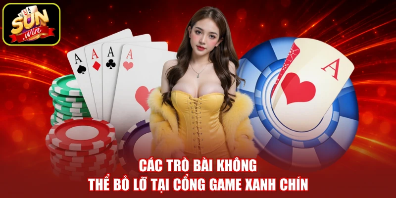 Các trò bài không thể bỏ lỡ tại cổng game xanh chín
