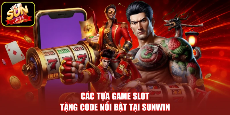 Các tựa game slot tặng code nổi bật tại SUNWIN