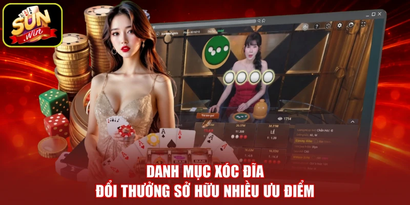 Danh mục xóc đĩa đổi thưởng sở hữu nhiều ưu điểm