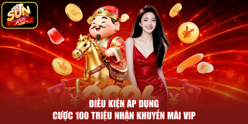 Điều kiện áp dụng cược 100 triệu nhận khuyến mãi VIP