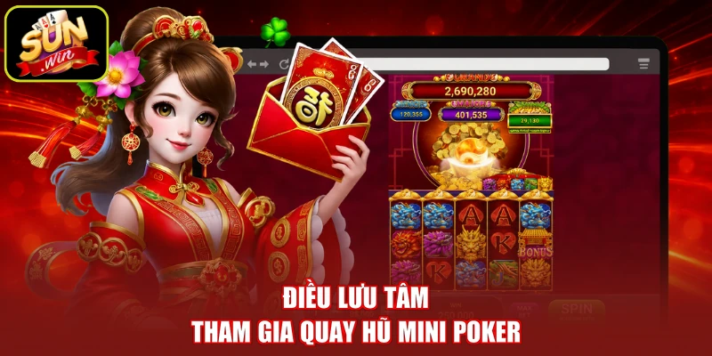 Điều lưu tâm tham gia quay hũ mini Poker