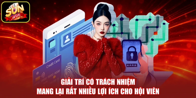 Giải trí có trách nhiệm mang lại rất nhiều lợi ích cho hội viên