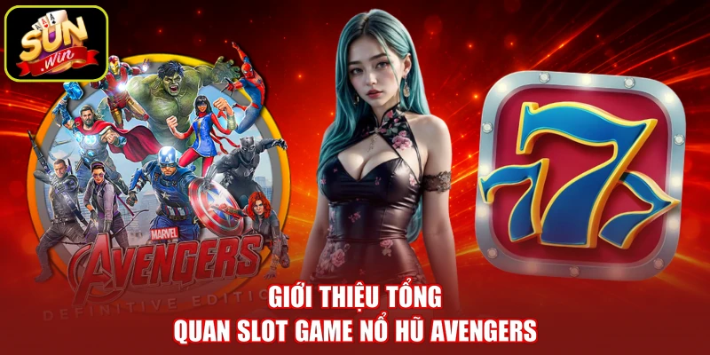 Giới thiệu tổng quan slot game nổ hũ Avengers