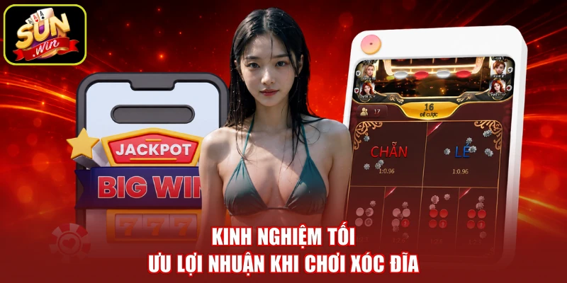 Kinh nghiệm tối ưu lợi nhuận khi chơi xóc đĩa