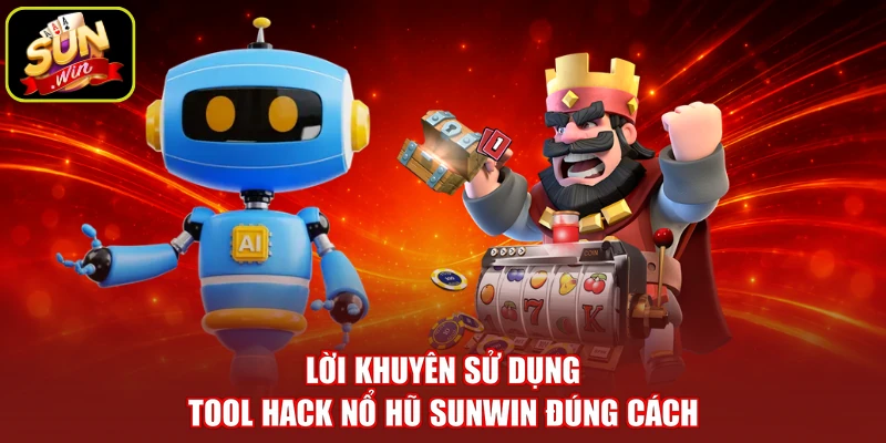 Lời khuyên sử dụng tool hack nổ hũ SUNWIN đúng cách
