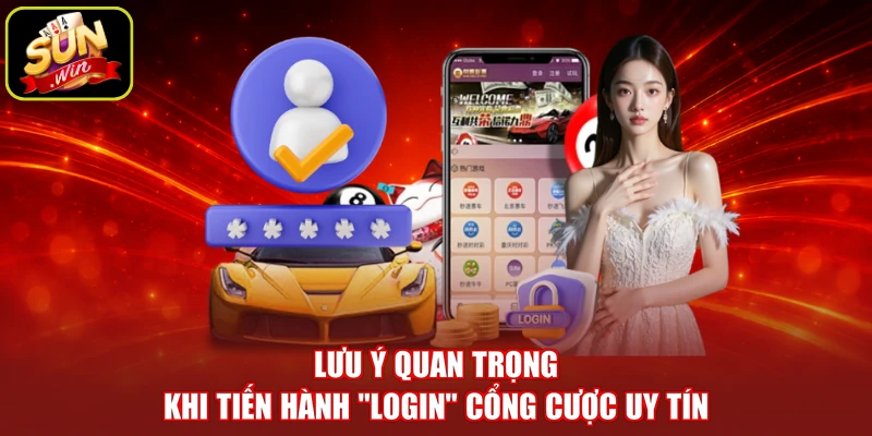 Lưu ý quan trọng khi tiến hành “Login” cổng cược uy tín