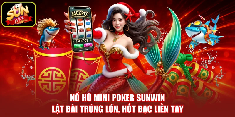 Nổ Hũ Mini Poker SUNWIN - Lật Bài Trúng Lớn, Hốt Bạc Liền Tay