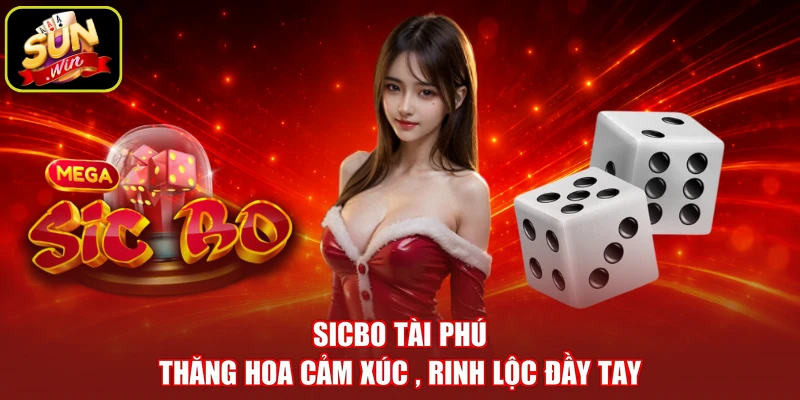 Sicbo Tài Phú - Thăng Hoa Cảm Xúc , Rinh Lộc Đầy Tay