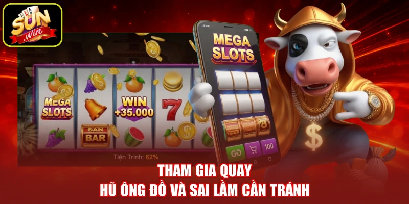 Tham gia quay hũ Ông Đồ và sai lầm cần tránh