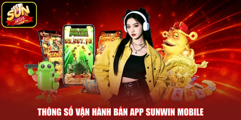 Thông số vận hành bản app SUNWIN mobile