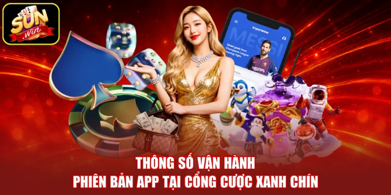 Thông số vận hành phiên bản app tại cổng cược xanh chín