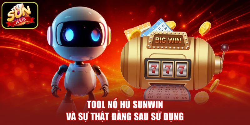 Tool nổ hũ SUNWIN và sự thật đằng sau sử dụng